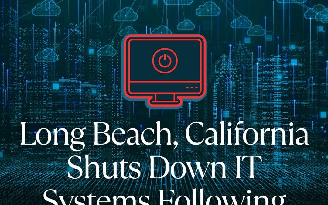 Long Beach California, Shuts Down IT Systems Following Cyberattack